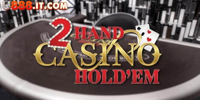 Khám Phá Trò Chơi 2 Hand Casino U888 Với Luật Lệ Thú Vị 2 Cá cược cùng 2 Hand Casino U888 có trải nghiệm đáng nhớ