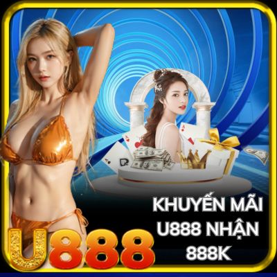 Khuyến mãi U888 nhận 888k - Chương Trình Đổi Thưởng Siêu Hot